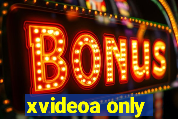 xvideoa only